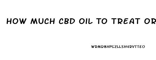 How Much Cbd Oil To Treat Oral Thrush