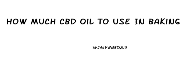 How Much Cbd Oil To Use In Baking