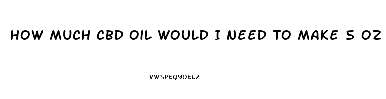 How Much Cbd Oil Would I Need To Make 5 Oz Of Lotion