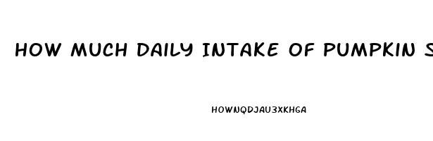 How Much Daily Intake Of Pumpkin Seeds To Reverse Impotence