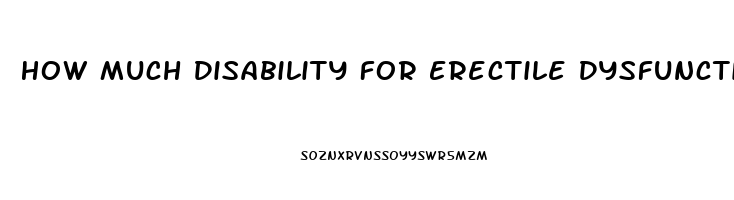 How Much Disability For Erectile Dysfunction