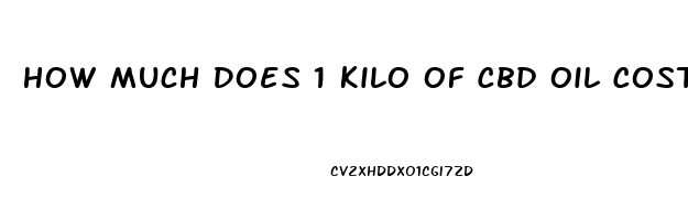 How Much Does 1 Kilo Of Cbd Oil Cost