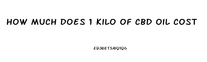 How Much Does 1 Kilo Of Cbd Oil Cost