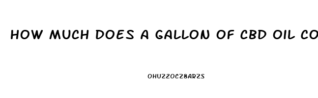 How Much Does A Gallon Of Cbd Oil Cost