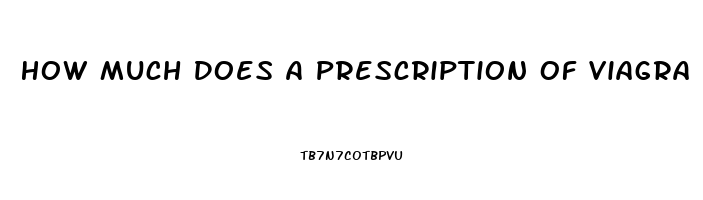 How Much Does A Prescription Of Viagra Cost