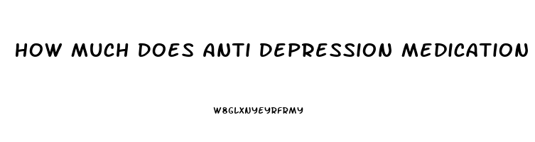 How Much Does Anti Depression Medication Cost