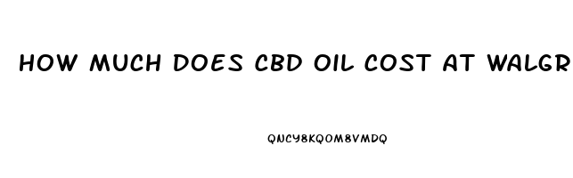 How Much Does Cbd Oil Cost At Walgreens