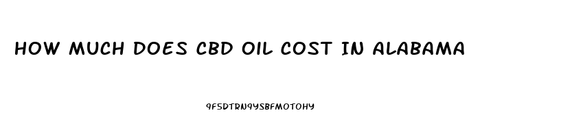 How Much Does Cbd Oil Cost In Alabama