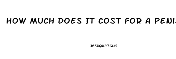 How Much Does It Cost For A Penis Enlargement