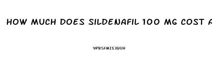 How Much Does Sildenafil 100 Mg Cost At Walgreens