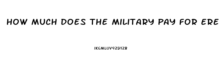 How Much Does The Military Pay For Erectile Dysfunction