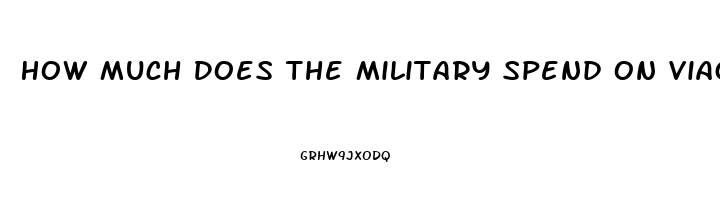 How Much Does The Military Spend On Viagra