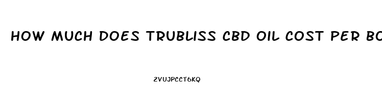 How Much Does Trubliss Cbd Oil Cost Per Bottle