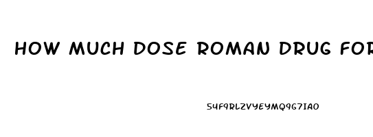 How Much Dose Roman Drug For Sildenafil