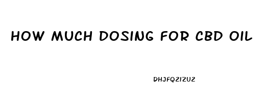 How Much Dosing For Cbd Oil