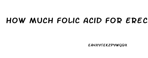 How Much Folic Acid For Erectile Dysfunction