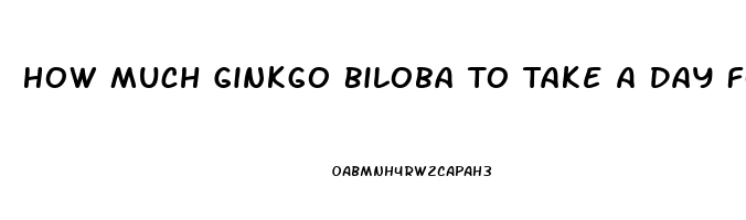 How Much Ginkgo Biloba To Take A Day For Impotence