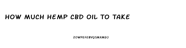 How Much Hemp Cbd Oil To Take