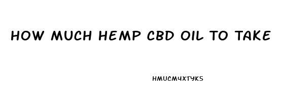 How Much Hemp Cbd Oil To Take