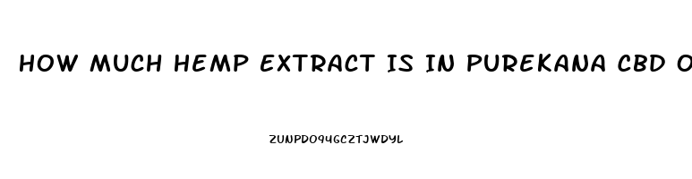 How Much Hemp Extract Is In Purekana Cbd Oil