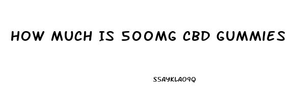 How Much Is 500mg Cbd Gummies