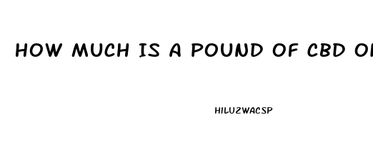 How Much Is A Pound Of Cbd Oil