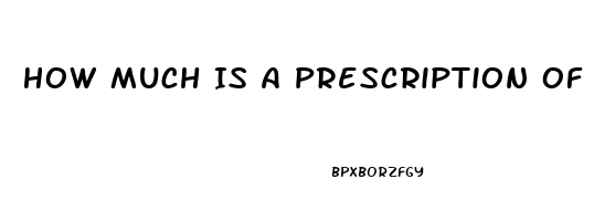 How Much Is A Prescription Of Viagra