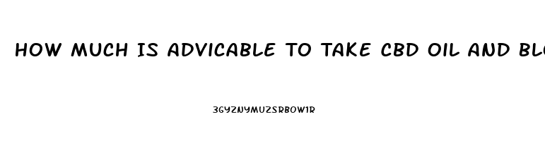 How Much Is Advicable To Take Cbd Oil And Blood Thinners