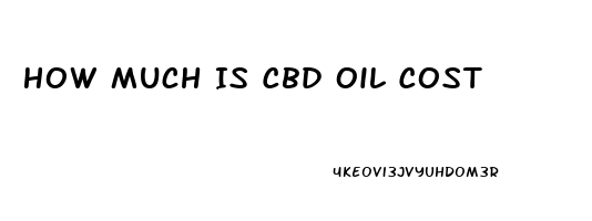 How Much Is Cbd Oil Cost