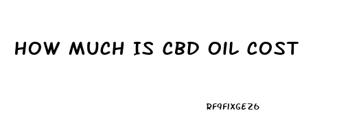 How Much Is Cbd Oil Cost