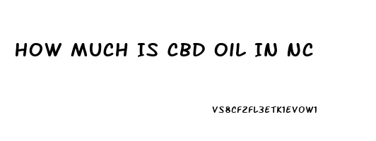 How Much Is Cbd Oil In Nc