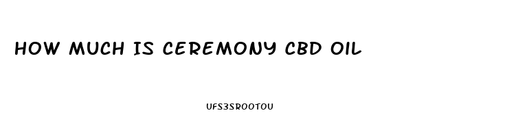 How Much Is Ceremony Cbd Oil