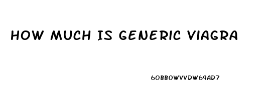 How Much Is Generic Viagra