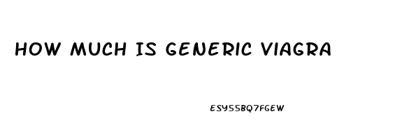 How Much Is Generic Viagra