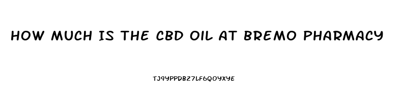 How Much Is The Cbd Oil At Bremo Pharmacy