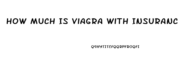 How Much Is Viagra With Insurance