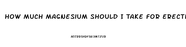 How Much Magnesium Should I Take For Erectile Dysfunction