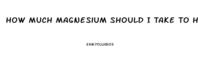 How Much Magnesium Should I Take To Help Me Sleep