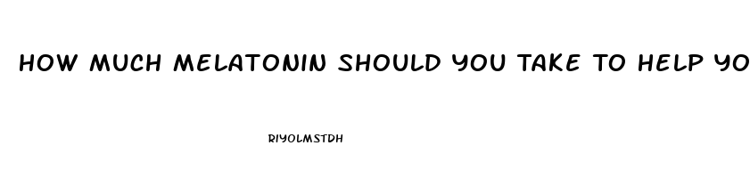 How Much Melatonin Should You Take To Help You Sleep