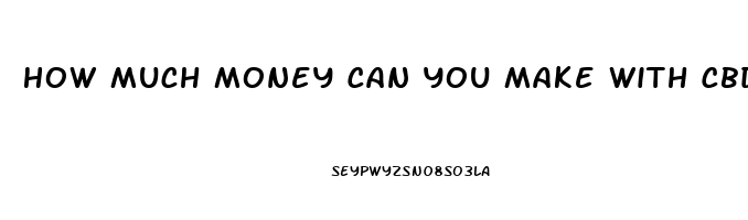 How Much Money Can You Make With Cbd Oil Sales