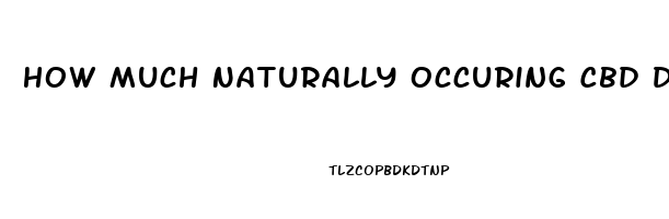 How Much Naturally Occuring Cbd Does Hemp Oil