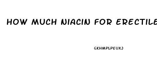 How Much Niacin For Erectile Dysfunction