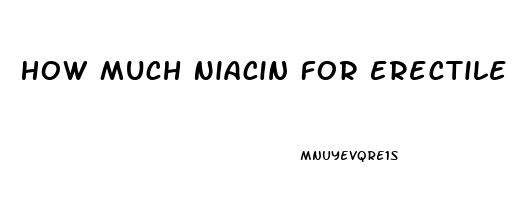 How Much Niacin For Erectile Dysfunction