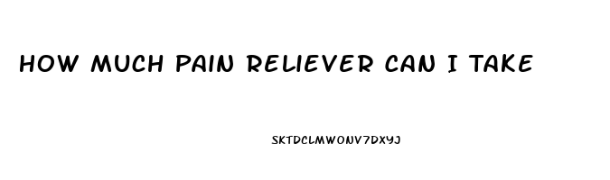 How Much Pain Reliever Can I Take