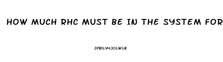 How Much Rhc Must Be In The System For The Cbd Oil To Work On Cancer