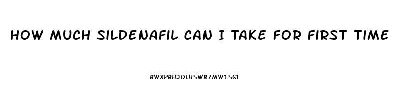 How Much Sildenafil Can I Take For First Time
