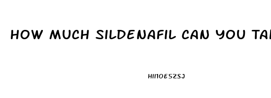 How Much Sildenafil Can You Take In 24 Hours