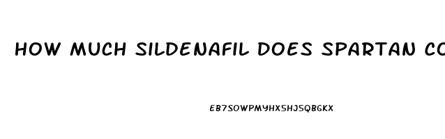 How Much Sildenafil Does Spartan Contain