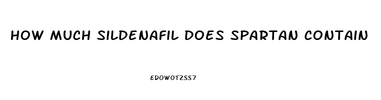 How Much Sildenafil Does Spartan Contain