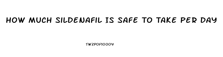 How Much Sildenafil Is Safe To Take Per Day